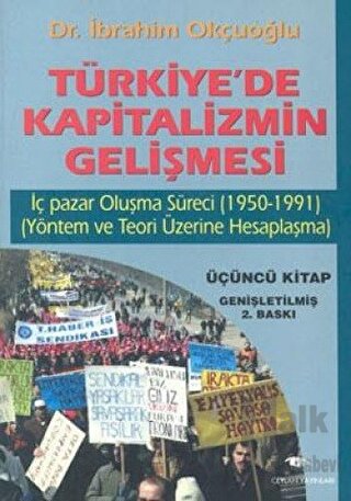 Türkiye’de Kapitalizmin Gelişmesi Cilt: 3 İç Pazar Oluşma Süreci (1950 - 1991) (Yöntem ve Teori Üzerine Hesaplaşma)