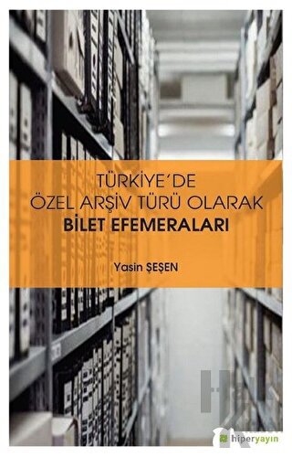 Türkiye’de Özel Arşiv Türü Olarak Bilet Efemeraları - Halkkitabevi