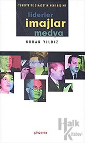 Türkiye’de Siyasetin Yeni Biçimi Liderler, İmajlar ve Medya - Halkkita