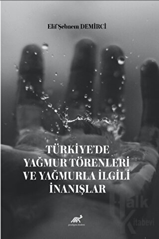 Türkiye’de Yağmur Törenleri ve Yağmurla İlgili İnanışlar - Halkkitabev