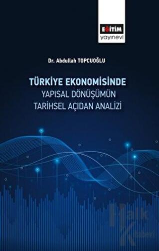 Türkiye Ekonomisinde Yapısal Dönüşümün Tarihsel Açıdan Analizi
