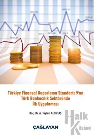 Türkiye Finansal Raporlama Standartı 9 un Türk Bankacılık Sektöründe İlk Uygulaması