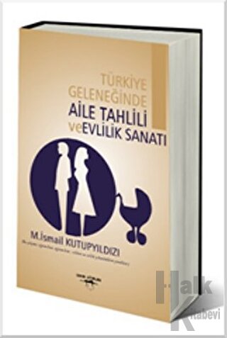 Türkiye Geleneğinde Aile Tahlili ve Evlilik Sanatı