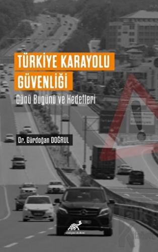 Türkiye Karayolu Güvenliği Dünü Bugünü Ve Hedefleri - Halkkitabevi