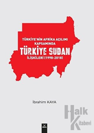 Türkiye’nin Afrika Açılımı Kapsamında Türkiye Sudan İlişkileri (1998-2018)
