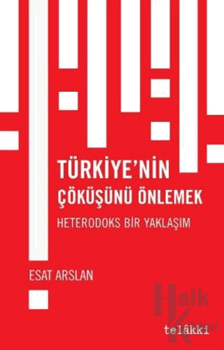 Türkiye’nin Çöküşünü Önlemek - Heterodoks Bir Yaklaşım - Halkkitabevi