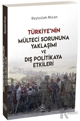 Türkiye’nin Mülteci Sorununa Yaklaşımı ve Dış Politikaya Etkileri - Ha