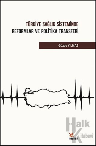 Türkiye Sağlık Sisteminde Reformlar ve Politika Transferi - Halkkitabe