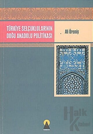 Türkiye Selçuklularının Doğu Anadolu Politikası - Halkkitabevi