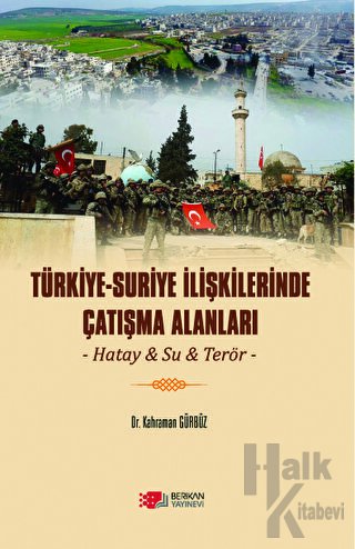 Türkiye - Suriye İlişkilerinde Çatışma Alanları