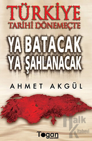 Türkiye Tarihi Dönemeçte Ya Batacak Ya Şahlanacak