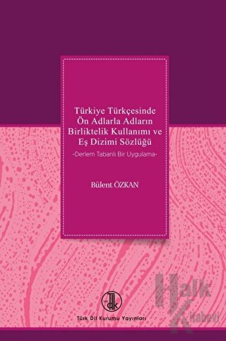 Türkiye Türkçesinde Ön Adlarla Adların Birliktelik Kullanımı ve Eş Dizimi Sözlüğü