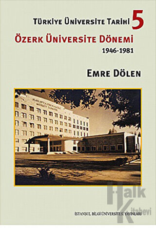 Türkiye Üniversite Tarihi 5 - Özerk Üniversite Dönemi 1946 -1981 (Ciltli)