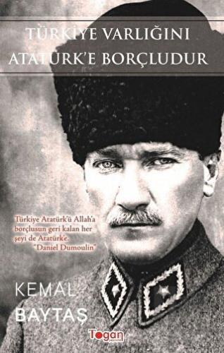 Türkiye Varlığını Atatürk’e Borçludur