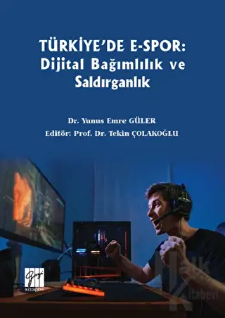 Türkiye'de E-Spor: Dijital Bağımlılık ve Saldırganlık