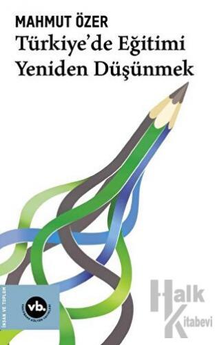Türkiye'de Eğitimi Yeniden Düşünmek - Halkkitabevi