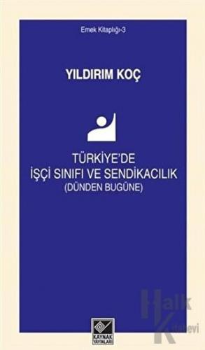 Türkiye'de İşçi Sınıfı ve Sendikacılık (Dünden Bugüne) - Halkkitabevi