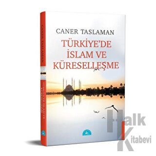Türkiye'de İslam ve Küreselleşme - Caner Taslaman -Halkkitabevi
