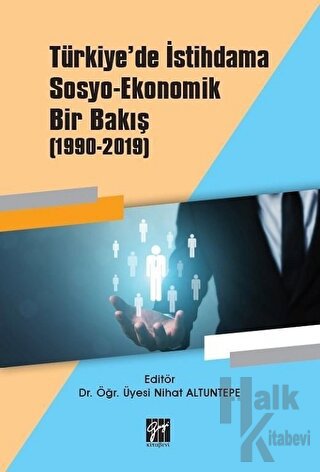 Türkiye'de İstihdama Sosyo-Ekonomik Bir Bakış (1990-2019) - Halkkitabe