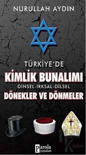 Türkiye'de Kimlik Bunalımı Dinsel - Irksal - Dilsel Dönekler ve Dönmeler