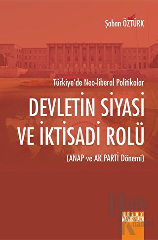 Türkiye'de Neo - Liberal Politikalar Devletin Siyasi Ve İktisadi Rolü