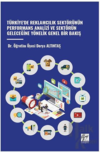 Türkiye'de Reklamcilik Sektörünün Performans Analizi ve Sektörün Geleceğine Yönelik Genel Bir Bakiş
