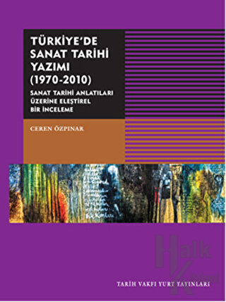 Türkiye'de Sanat Tarihi Yazımı (1970-2010) - Halkkitabevi