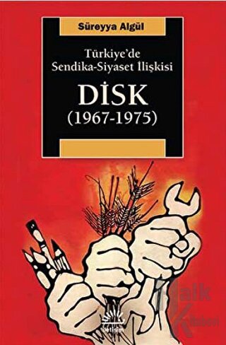 Türkiye'de Sendika - Siyaset İlişkisi : DİSK (1967-1975)