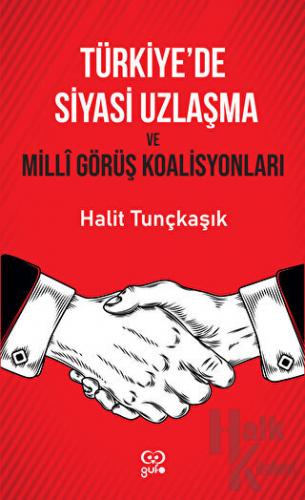 Türkiye'de Siyasi Uzlaşma ve Milli Görüş Koalisyonları