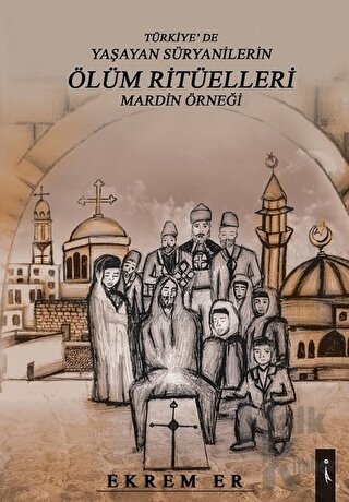 Türkiye'de Yaşayan Süryanilerin Ölüm Ritüelleri Mardin Örneği - Halkki