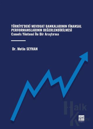 Türkiye'deki Mevduat Bankalarının Finansal Performanslarının Değerlendirilmesi Camels Yöntemi İle Bir Araştırma