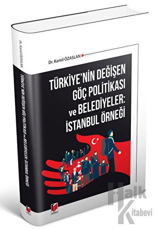 Türkiye'nin Değişen Göç Politikası ve Belediyeler: İstanbul Örneği - H