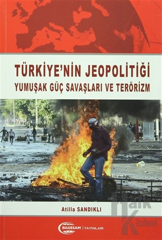 Türkiye'nin Jeopolitiği Yumuşak Güç Savaşları ve Terörizm