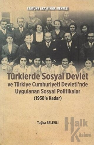 Türklerde Sosyal Devlet ve Türkiye Cumhuriyeti Devleti'nde Uygulanan Sosyal Politikalar (1938'e Kadar)