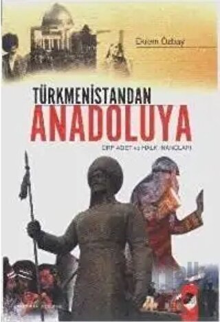 Türkmenistandan Anadoluya Örf Adet ve Halk İnançları - Halkkitabevi