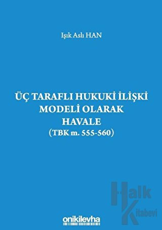 Üç Taraflı Hukuki İlişki Modeli Olarak Havale (TBK m. 555-560) - Halkk