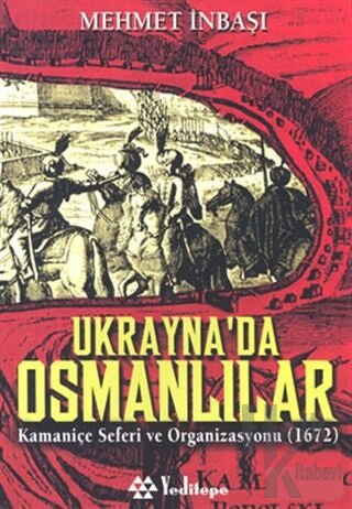 Ukrayna’da Osmanlılar Kamaniçe Seferi ve Organizasyonu (1672)