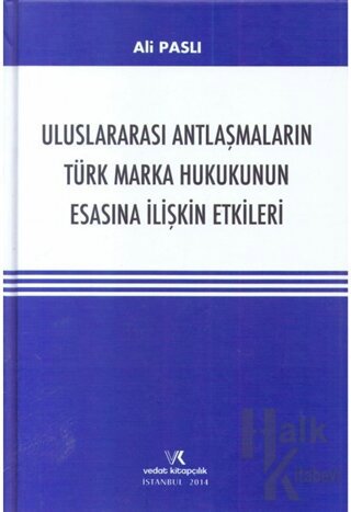 Uluslararası Antlaşmaların Türk Marka Hukukunun Esasına İlişkin Etkileri (Ciltli)
