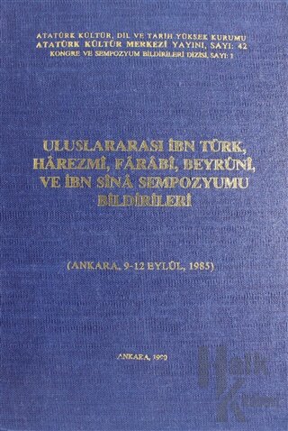 Uluslararası İbn Türk, Harezmi, Farabi, Beyruni ve İbn Sİna Sempozyumu Bildirileri (Ciltli)