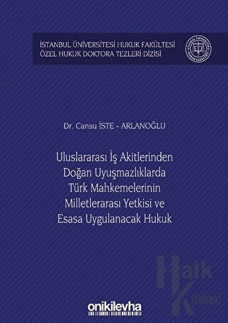 Uluslararası İş Akitlerinden Doğan Uyuşmazlıklarda Türk Mahkemelerinin Milletlerarası Yetkisi ve Esasa Uygulanacak Hukuk (Ciltli)