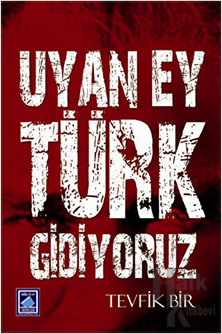 Uyan Ey Türk Gidiyoruz - Halkkitabevi