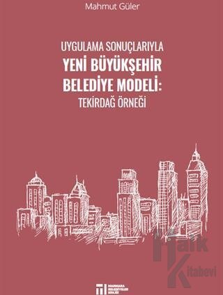 Uygulama Sonuçlarıyla Yeni Büyükşehir Belediye Modeli - Halkkitabevi