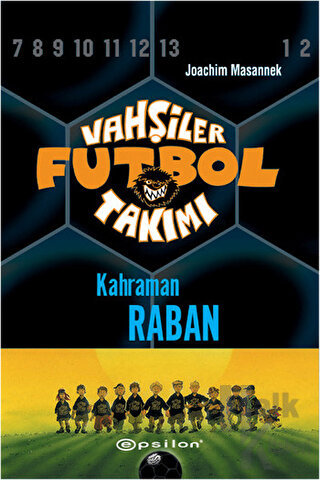 Vahşiler Futbol Takımı 6 - Kahraman Raban (Ciltli) - Halkkitabevi