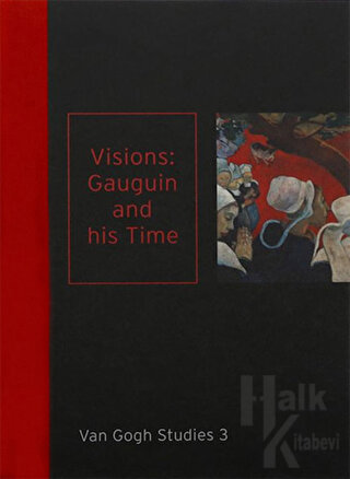 Van Gogh Studies 3: Visions Gauguin and His Time (Ciltli)