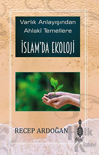 Varlık Anlayışından Ahlaki Temellere İslam’da Ekoloji (Ciltli) - Halkk