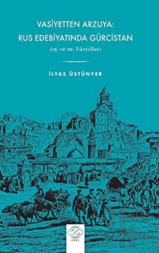 Vasiyetten Arzuya: Rus Edebiyatında Gürcistan - Halkkitabevi