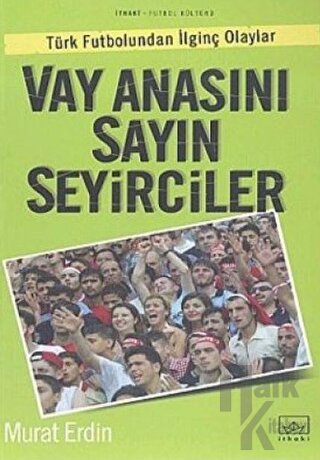 Vay Anasını Sayın Seyirciler Türk Futbolundan İlginç Olaylar - Halkkit