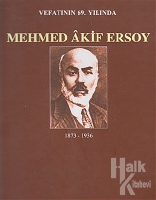 Vefatının 69. Yılında Mehmed Akif Ersoy (1873-1936) - Halkkitabevi