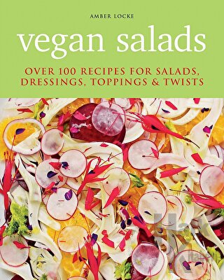 Vegan Salads: Over 100 Recipes for Salads Dressings Toppings Twists - 