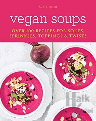 Vegan Soup: Over 100 Recipes For Soups Sprinkles Toppings and Twists -